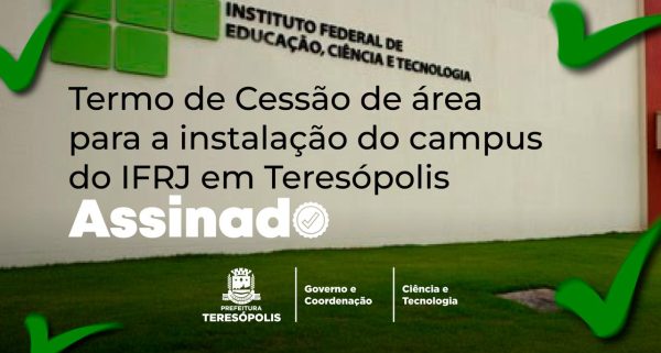 Leia mais sobre o artigo Campus Teresópolis do IFRJ começa se tornar realidade: Prefeito Vinicius Claussen e Reitor Rafael Almada assinam Termo de Cessão de área para a instalação da Unidade no município